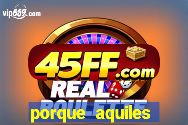 porque aquiles chora por heitor